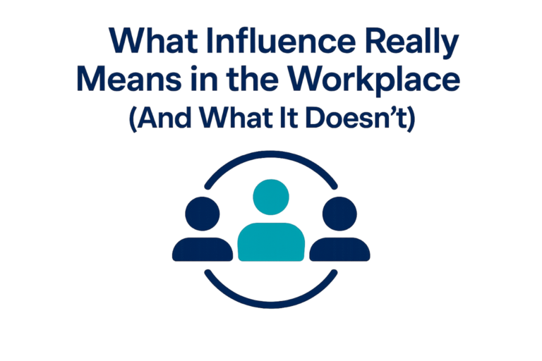 What Influence Really Means in the Workplace (And What It Doesn’t)